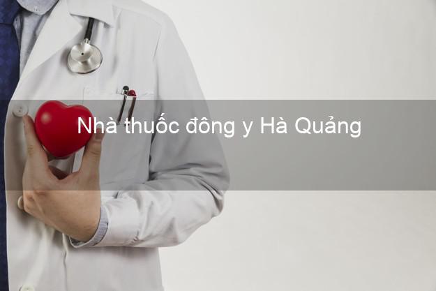Nhà thuốc đông y Hà Quảng Cao Bằng