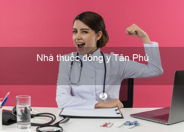 Nhà thuốc đông y Tân Phú Hồ Chí Minh