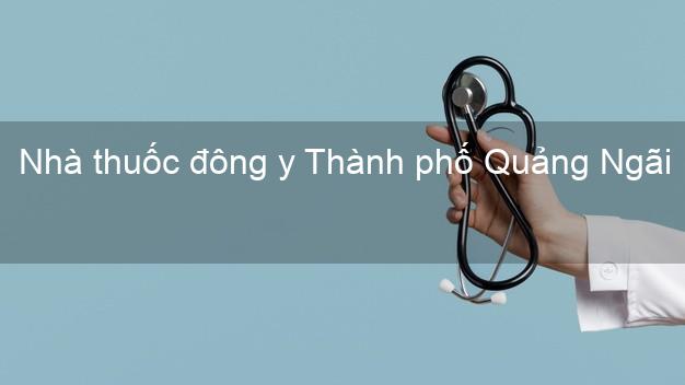 Nhà thuốc đông y Thành phố Quảng Ngãi