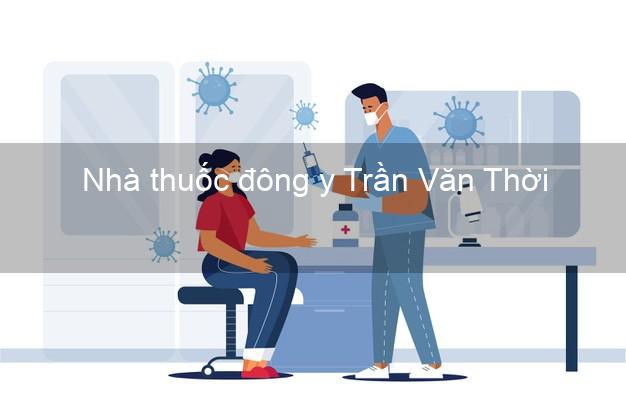 Nhà thuốc đông y Trần Văn Thời Cà Mau